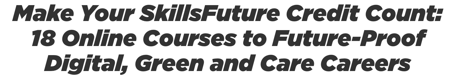 Make Your SkillsFuture Credit Count: 18 Online Courses to Future-Proof Digital, Green and Care Careers