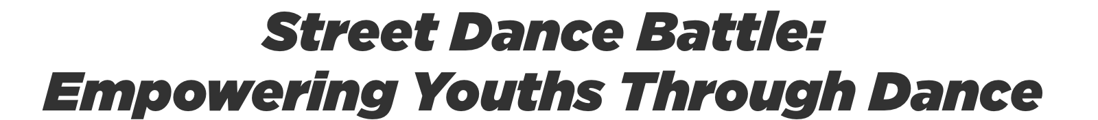 Street Dance Battle: Bringing the Power of Dance to the Community